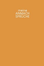 Meine Anmachsprüche: Ein Buch für alle echten Aufreißer - Motiv: Senfgelb