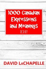 1000 Canadian Expressions and Meanings: Eh!