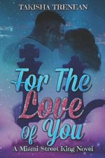 For The Love Of You: A Miami Street King Novel