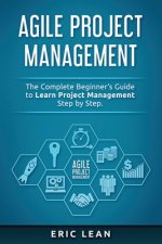 Agile Project Management: The Complete Beginner's Guide to Learn Project Management Step by Step.