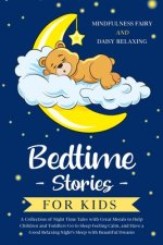 Bedtime Stories for Kids: A Collection of Night Time Tales with Great Morals to Help Children and Toddlers Go to Sleep Feeling Calm, and Have a