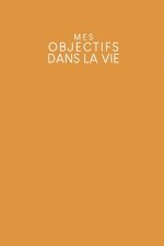 Mes objectifs dans la vie: Carnet ? points pour noter vos objectifs, vos souhaits et vos r?ves - Design: Jaune moutarde