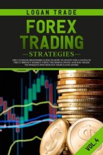 Forex Trading Strategies: The Ultimate beginners Guide On How To Invest For A Living In The Currency Market Using The Simple Swing And Day Trade