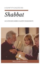 A Santificaç?o do Shabbat: Um Catecismo sobre o Quarto Mandamento