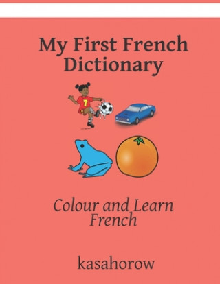 My First French Dictionary: Colour and Learn French