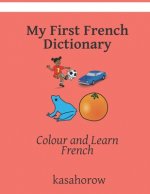 My First French Dictionary: Colour and Learn French