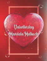 Valentinstag Mandala Malbuch: Mandala Malbuch mit 19 Liebes Mandala Motiven und tollen grafischen Liebesspüchen - Das perfekte Geschenk zum Valentin