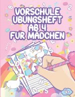 Vorschule Übungsheft Ab 4 Für Mädchen: Einhorn Prinzessin Malbuch Abc Lernen - Feinmotorik Lernbuch, Geschenk Für Kinder Ab 4 Jahren - Kindergarten Le
