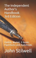 The Independent Author's Handbook 3rd Edition: Publish, Market, E-books, Paperbacks and Audiobooks
