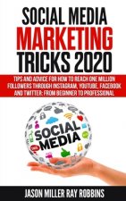 Social Media Marketing Tricks 2020: Tips and Advice for How to Reach One Million Followers through Instagram, YouTube, Facebook and Twitter: From Begi