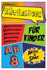 Rätselbuch Für Kinder Ab 8 Rätsel & Spaß Kreuzworträtsel, Labyrinthe, Wortschlangen, Zahlenrätsel, Ausmalbilder: Das Dicke Rätselbuch Für Kinder Ab 8