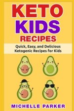 Keto Kids Recipes: Quick, Easy, and Delicious Recipes for Ketogenic Diet for Kids