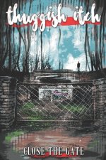 Thuggish Itch: Close the Gate