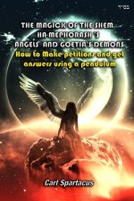 The Magick of the Shem Ha-Mephorash 's Angels and Goetia's Demons: How to Make petitions and get answers using a pendulum