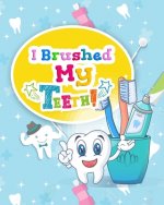 I Brushed My Teeth!: Toothbrush Charts for Kids