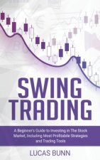 Swing Trading: A Beginner's Guide to Investing in The Stock Market, Including the Most Profitabile Strategies and Trading Tools