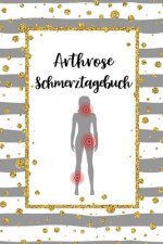 Arthrose Schmerztagebuch: Tagebuch, Schmerzprotokoll für akute chronische Gelenkschmerzen zum asufüllen, ankreuzen. Buch zur Dokumentation für B