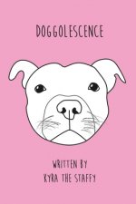 Doggolescence: Poems by Kyra The Staffy