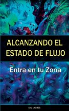 Alcanzando el Estado de Flujo: Entra en tu Zona: (Spanish Edition)