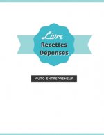 Livre Des Recettes Dépenses: Pour Enregistrer Vos Opérations Quotidiennes Facilement et Simplement 120 pages