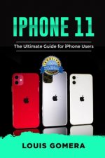 iPhone 11: The Ultimate Guide for iPhone Users