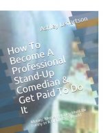 How To Become A Professional Stand-Up Comedian & Get Paid To Do It: Money, Money, Money Must Be Funny In A Rich Man's World