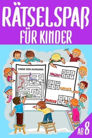 Rätselspaß Für Kinder Ab 8: Das Dicke Rätselbuch Für Kinder Ab 8 Jahre mit knifflige Aufgaben, Knobelaufgaben, Knobelspiele, Zahlenbilder, Kreuzwo