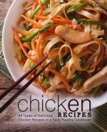 Chicken Recipes: All Types of Delicious Chicken Recipes in a Tasty Poultry Cookbook (2nd Edition)
