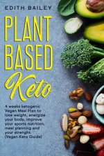 Plant Based Keto: 4 weeks ketogenic Vegan Meal Plan to lose weight, energize your body, improve your sports nutrition, meal planning and