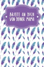 Briefe an Dich von deiner Mama: Erinnerungsbuch für Dein Baby - Motiv: Federn