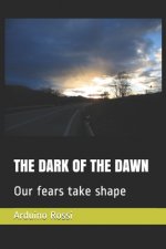 The Dark of the Dawn: Our fears take shape