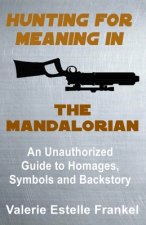 Hunting for Meaning in The Mandalorian: An Unauthorized Guide to Homages, Symbols and Backstory