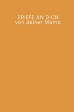 Briefe an Dich von deiner Mama: Erinnerungsbuch für Dein Baby - Motiv: Senfgelb