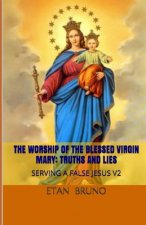 The Worship of the Blessed Virgin Mary: Truths and Lies