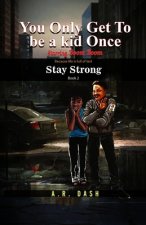 You Only Get To Be A Kid Once: Stay Strong