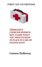First Aid Awareness: Emergency Consciousness Is Key. Learn What You Need to Keep in Place in Case of Eventuality