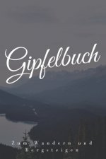 Gipfelbuch: Mein Gipfelbuch für das Wandern und Bergsteigen