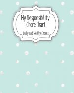My Responsibility Chore Chart: Daily and Weekly Chores for Children