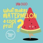 What Makes Watermelon A Cool Fruit? HEALTHY FOOD SERIES: Book For Kids Ages 3-6!