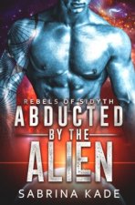 Abducted by the Alien: A Sci-Fi Alien Romance