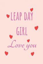 Leap Day Girl Love you: Special leap year anniversary gifts for your loved ones, cute leap day gift for girls, boys, woman and men, greeting c