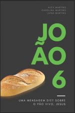 Jo?o 6: O P?O VIVO, JESUS: uma mensagem diet, sem recheio