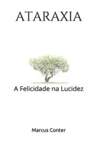 Ataraxia: A Felicidade na Lucidez