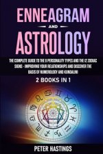 Enneagram and Astrology: 2 Books In 1 - The Complete Guide to the 9 Personality Types and the 12 Zodiac Signs - Improving Your Relationships an