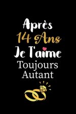 Apr?s 14 ans je t'aime toujours autant carnet de note: Idée valentin cadeau amour et cadeau romantique pour lui copain ami partenaire ou mari, cadeaux