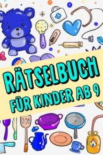 Rätselbuch Für Kinder Ab 9: Das Dicke Rätselbuch Für Kinder Ab 9 Jahre mit knifflige Aufgaben, Knobelaufgaben, Knobelspiele, Rätsel Buch für logis