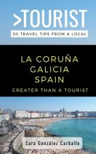 Greater Than a Tourist- La Coru?a Galicia Spain: 50 Travel Tips from a Local