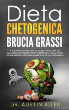 Dieta Chetogenica Brucia Grassi: Il Percorso Completo in 30 Giorni Step by Step per Dimagrire ed Ottenere Prepotentemente la Forma Fisica che hai Semp