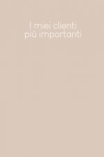 I miei clienti pi? importanti: Quaderno da completare per la registrazione delle conversazioni con i (nuovi) clienti - Design: Beige
