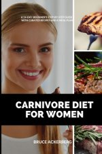Carnivore Diet for Women: A 14-Day Beginner's Step-by-Step Guide with Curated Recipes and a Meal Plan
